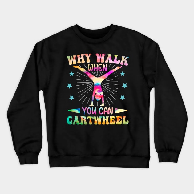 Why Walk When You Can Cartwheel Tumbling Gymnastics Tie Dye Crewneck Sweatshirt by DenverSlade